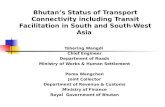 Bhutan’s Status of Transport Connectivity including Transit Facilitation in South and South-West Asia Tshering Wangdi Chief Engineer Department of Roads.