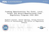 Funding Opportunities for State, Local, Tribal and Retail/Manufactured Food Regulatory Programs CASA 2015 Barbara Cassens, Senior Advisor, Acting Director.