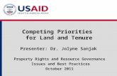 Competing Priorities for Land and Tenure Presenter: Dr. Jolyne Sanjak Property Rights and Resource Governance Issues and Best Practices October 2011.