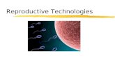 Reproductive Technologies. Reproductive Technology zAny method of REPRODUCTION that is different from NATURAL methods.