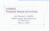 USWAG Treated Wood Activities Jim Roewer, USWAG APPA Supply Management Conference May 2, 2007.