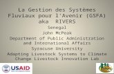 La Gestion des Systèmes Fluviaux pour l'Avenir (GSFA) aka RIVERS Senegal John McPeak Department of Public Administration and International Affairs Syracuse.