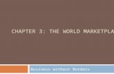 CHAPTER 3: THE WORLD MARKETPLACE Business without Borders.