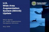 Federal Aviation Administration U.S. Wide Area Augmentation System (WAAS) Update Mitch Narins Air Traffic Organization Navigation Services May 2006.