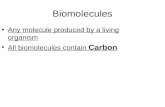 Biomolecules Any molecule produced by a living organism All biomolecules contain Carbon.