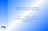 Delaware Alignment 619 Outcome System Jim J. Lesko, Ed.D. Delaware Department of Education jlesko@doe.k12.de.us.
