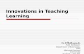 Innovations in Teaching Learning Dr. P.Muthupandi, Asst. Professor, Department of Education, DDE Madurai Kamaraj University, Madurai – 625 021.