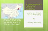 A geographer’s Guide to Liaoning and its provincial capital, Shenyang By Dorothy Whiteley Liaoning is the most southerly of the three provinces that form.