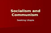 Socialism and Communism Seeking Utopia. Socialism defined Text: “An ideology arguing that citizens are best served by policies focused on meeting the.