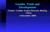 Gender, Trade and Development Oxfam / Gender Action Network, Beijing, China 4 December 2006.