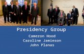 Presidency Group Cameron Hood Caroline Jamieson John Planas.