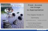 1 From Access via Usage to Appropriation The Digital Divide in Germany Prof. Dr. Herbert Kubicek University of Bremen + Digital Opportunities Foundation.