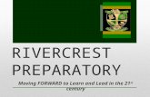 RIVERCREST PREPARATORY Moving FORWARD to Learn and Lead in the 21 st century.
