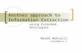 Another approach to Information Extraction Marek Nekvasil xnekm06@vse.cz using Extended Ontologies.