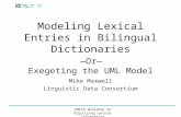 EMELD Workshop on Digitizing Lexical Information Modeling Lexical Entries in Bilingual Dictionaries —Or— Exegeting the UML Model Mike Maxwell Linguistic.