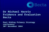 Dr Michael Harris Evidence and Evaluation Becta East Riding Primary Strategy conference 30 th November 2004.