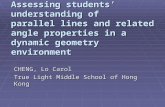 Assessing students’ understanding of parallel lines and related angle properties in a dynamic geometry environment CHENG, Lo Carol True Light Middle School.