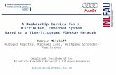 A Membership Service for a Distributed, Embedded System Based on a Time-Triggered FlexRay Network Martin Mitzlaff Rüdiger Kapitza, Michael Lang, Wolfgang.