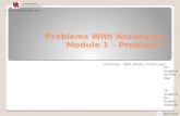 Problems With Assistance Module 1 – Problem 1 Filename: PWA_Mod01_Prob01.ppt Next slide Go straight to the Problem Statement Go straight to the First.