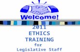 2011 ETHICS TRAINING for Legislative Staff. WHO IS COVERED BY THE LEGISLATIVE ETHICS CODE LEGISLATORS STAFF TO LEGISLATORS OTHER STAFF EMPLOYED BY THE.