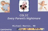 Continuity Clinic COLIC Every Parent’s Nightmare Michael Martin, MD.