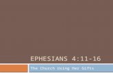 EPHESIANS 4:11-16 The Church Using Her Gifts. Context  Paul in prison (Vs 1)  A new church in a pagan city  (Temple of Artemis)