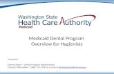 Medicaid Dental Program Overview for Hygienists Presenter: Dianne Baum – Dental Program Administrator Contact Information: (360) 725-1590 or e-mail at.