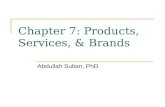 Chapter 7: Products, Services, & Brands Abdullah Sultan, PhD.