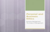 Personal and Business Ethics Business Management The Scope of Management.