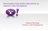 Information Extraction Research @ Yahoo! Labs Bangalore Rajeev Rastogi Yahoo! Labs Bangalore.