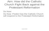 Coach Smith Aim: How did the Catholic Church Fight Back against the Protestant Reformation Do Now: Do Now: Predict how the Catholic Church will respond.