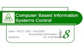 Computer Based Information Systems Control UAA – ACCT 316 – Fall 2003 Accounting Information Systems Dr. Fred Barbee.