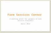 Farm Services Center A meeting point for growers & Farm Service Providers April 2012.