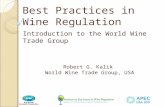 Best Practices in Wine Regulation Introduction to the World Wine Trade Group Robert G. Kalik World Wine Trade Group, USA.