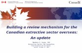 Building a review mechanism for the Canadian extractive sector overseas: An update Marketa D. Evans, PhD Extractive Sector CSR Counsellor “Risk Mitigation.