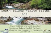 South Island Health Status and Health Service Utilization Grant Hollett and Jani Urquhart Vancouver Island Health Authority Planning and Community Engagement.