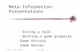 Sep 7, Fall 2006IAT 4101 Meta-Information: Presentations ï§ Giving a talk ï§ Writing a game proposal ï§ Game History ï§ Game Genres