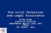Pre-trial Detention and Legal Assistance PETER KIAMA EXECUTIVE DIRECTOR INDEPENDENT MEDICO LEGAL UNIT (IMLU) 22 ND AUGUST 2012.