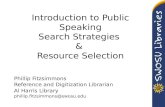 Introduction to Public Speaking Search Strategies & Resource Selection Phillip Fitzsimmons Reference and Digitization Librarian Al Harris Library phillip.fitzsimmons@swosu.edu.