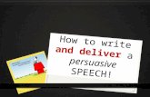 How to write and deliver a persuasive SPEECH!. STEP 1. STEP 1. MAKE SURE THAT YOU CHOOSE A TOPIC WHICH INTERESTS YOU! Here are a few different speech.