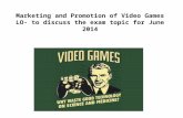 Marketing and Promotion of Video Games LO- to discuss the exam topic for June 2014.