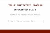 INTERVENTION PLAN 5 TECHNICAL AND BUSINESS TRAINING PROVIDER VALUE INITIATIVE PROGRAM Stage of Intervention: Entry.