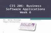 Scis.regis.edu ● scis@regis.edu CIS 206: Business Software Applications Week 6 Dr. Jesús Borrego Regis University 1.