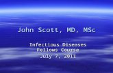 John Scott, MD, MSc Infectious Diseases Fellows Course July 7, 2011.