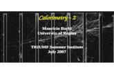 1 Calorimetry - 2 Mauricio Barbi University of Regina TRIUMF Summer Institute July 2007.