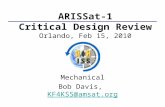 ARISSat-1 Critical Design Review Orlando, Feb 15, 2010 Mechanical Bob Davis, KF4KSS@amsat.orgKF4KSS@amsat.org.