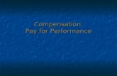 Compensation Pay for Performance. Key Topics – Pay for Performance Merit pay and motivation Merit pay and motivation Types of incentive plans Types of.