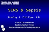 SIRS & Sepsis Bradley J. Phillips, M.D. Critical Care Medicine Boston Medical Center Boston University School of Medicine TRAUMA-ICU NURSING EDUCATIONAL.