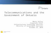 1 Telecommunications and the Government of Ontario Marty Gallas Corporate Chief Infrastructure Technology Services Ministry of Government Services October.