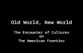 Old World, New World The Encounter of Cultures on The American Frontier.